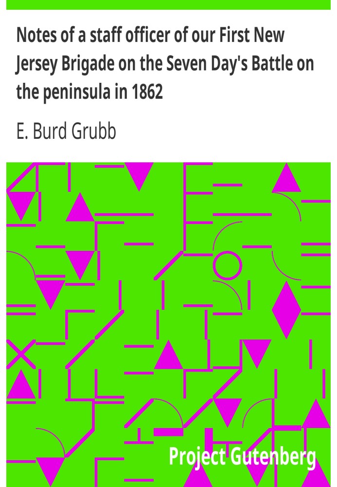 Notes of a staff officer of our First New Jersey Brigade on the Seven Day's Battle on the peninsula in 1862