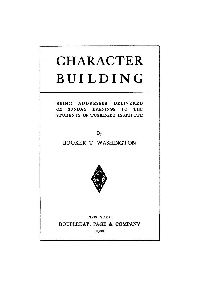 Character Building Being Addresses Delivered on Sunday Evenings to the Students of Tuskegee Institute