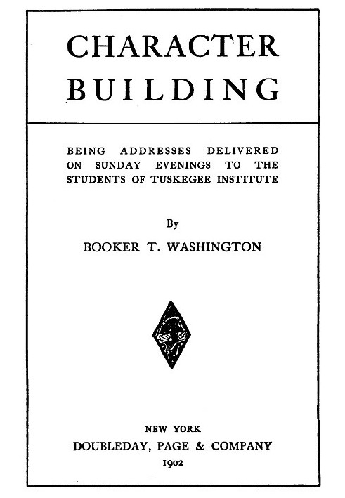 Character Building Being Addresses Delivered on Sunday Evenings to the Students of Tuskegee Institute