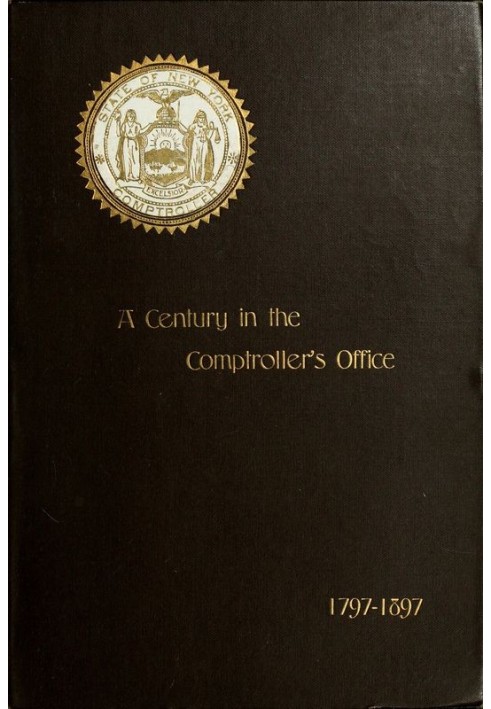 A Century in the Comptroller's Office, State of New York, 1797 to 1897