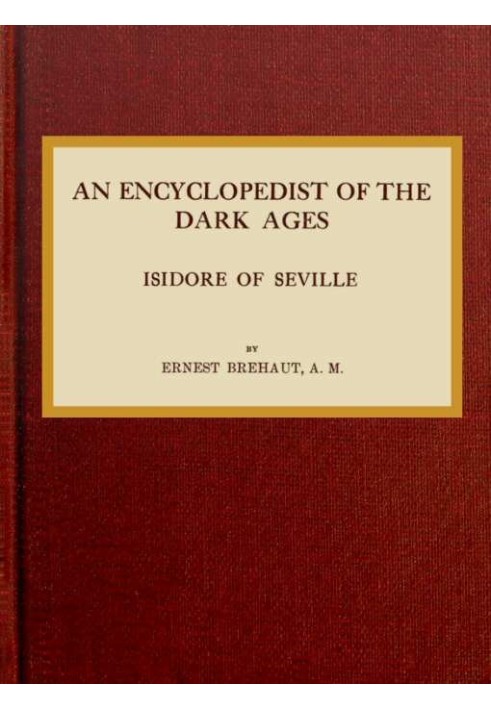 An encyclopedist of the dark ages: Isidore of Seville