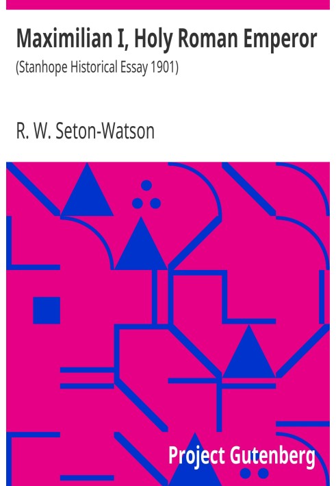 Максиміліан I, імператор Священної Римської імперії (Історичний нарис Стенгоупа, 1901 р.)