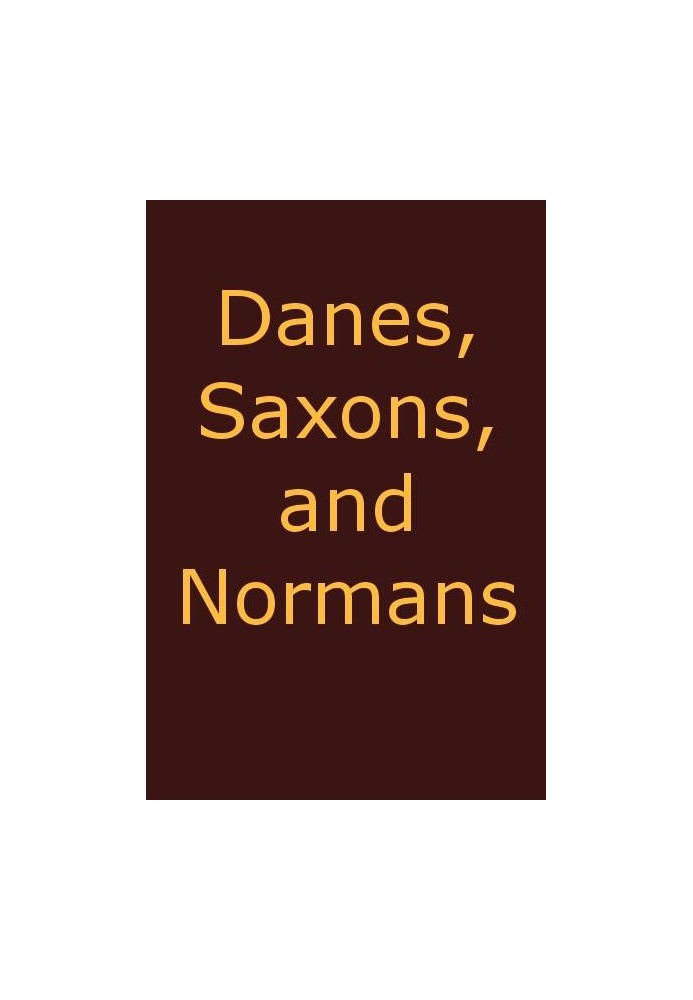 Danes, Saxons and Normans; or, Stories of our ancestors