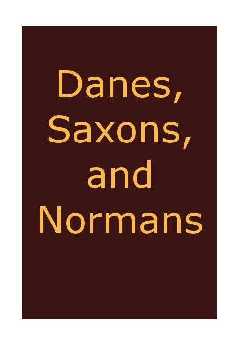 Danes, Saxons and Normans; or, Stories of our ancestors