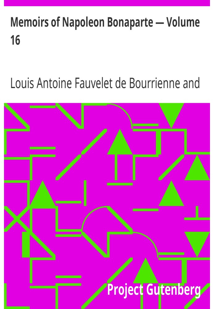 Memoirs of Napoleon Bonaparte — Volume 16