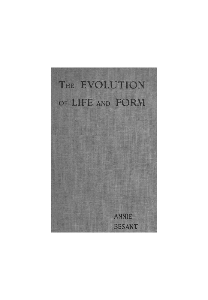 Evolution of Life and Form Four lectures delivered at the twenty-third anniversary meeting of the Theosophical Society at Adyar,