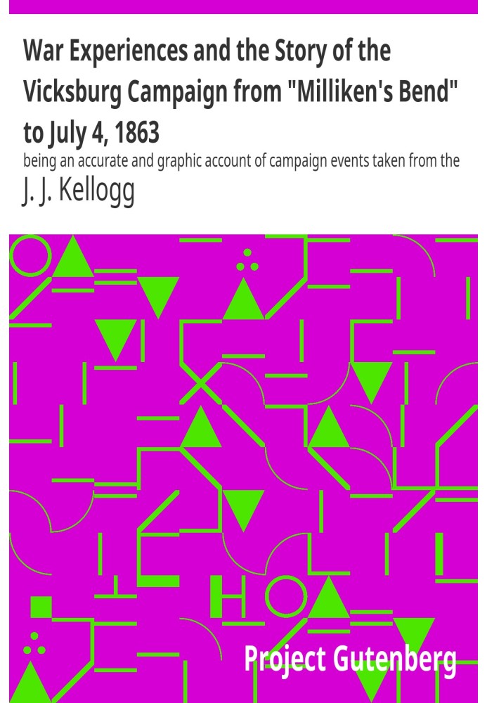 War Experiences and the Story of the Vicksburg Campaign from "Milliken's Bend" to July 4, 1863 being an accurate and graphic acc