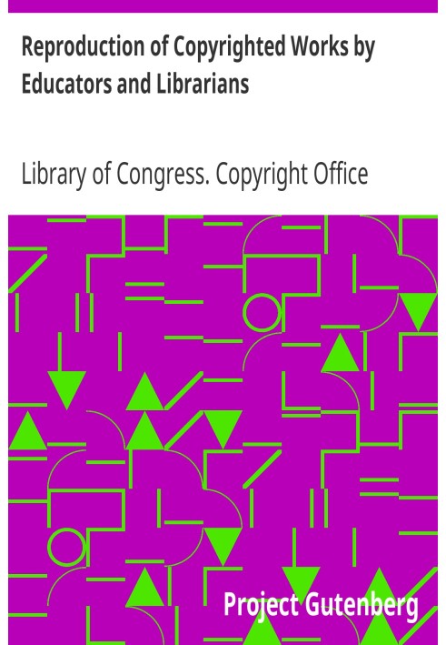 Reproduction of Copyrighted Works by Educators and Librarians