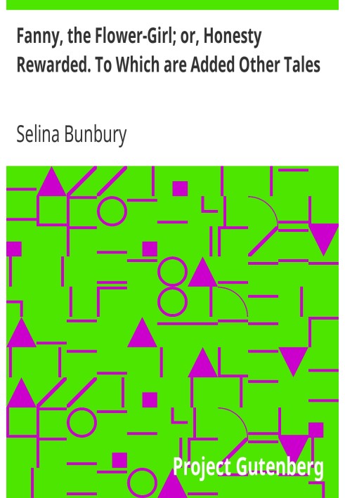Фанні, дівчина-квітка; або Чесність винагороджена. До яких додаються інші казки