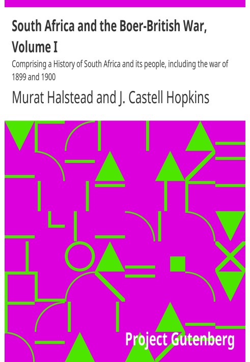 South Africa and the Boer-British War, Volume I Comprising a History of South Africa and its people, including the war of 1899 a