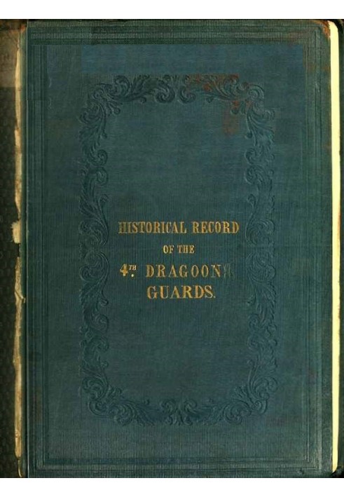 Historical Record of the Fourth, or Royal Irish Regiment of Dragoon Guards. Containing an Account of the Formation of the Regime