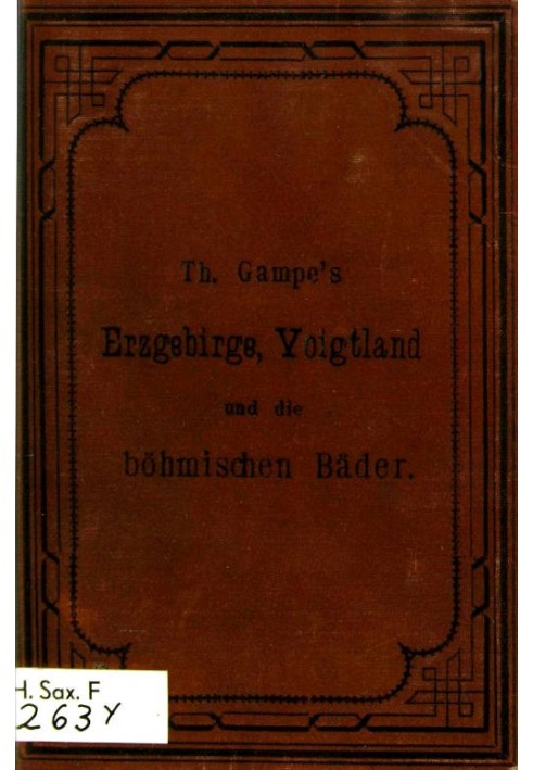 Gampe's Ore Mountains including the Bohemian spas of Teplitz, Carlsbad, Franzensbad and Marienbad, the Voigtland and the granuli