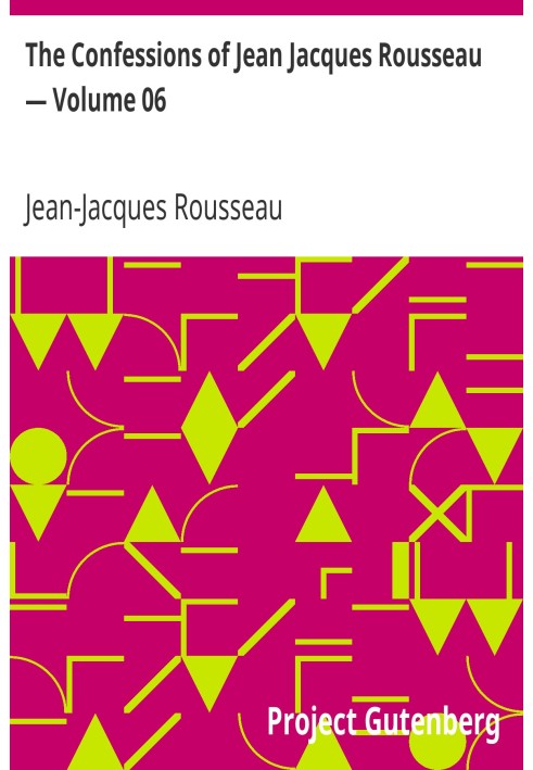 The Confessions of Jean Jacques Rousseau — Volume 06