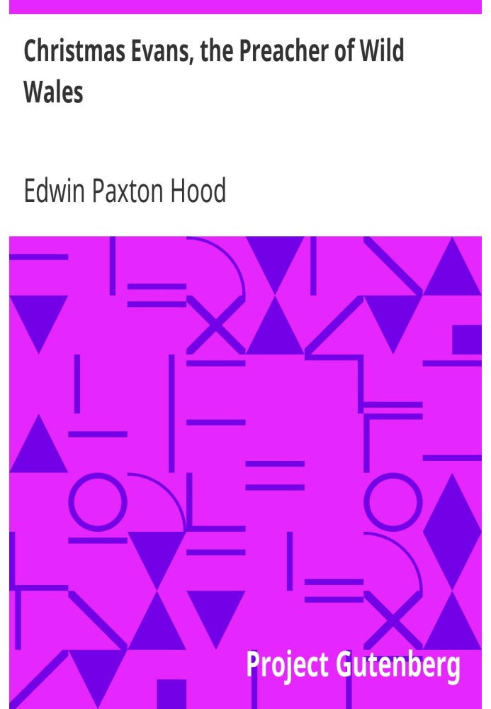 Кристмас Эванс, проповедник Дикого Уэльса. Его страна, его время и его современники.