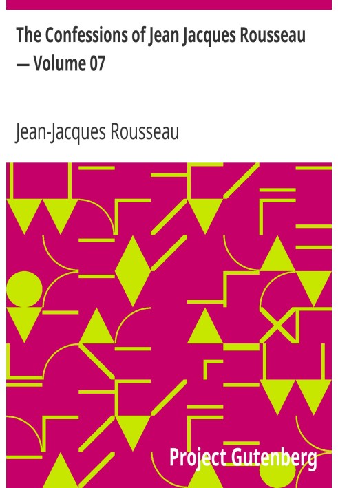 The Confessions of Jean Jacques Rousseau — Volume 07