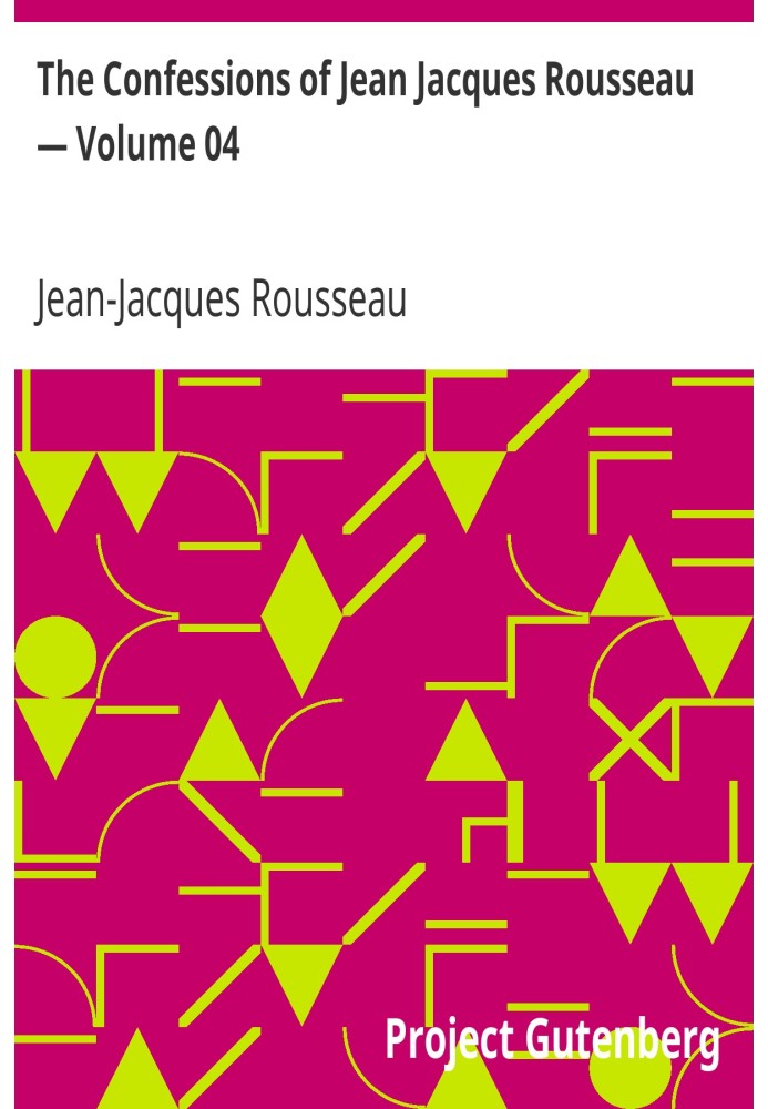 The Confessions of Jean Jacques Rousseau — Volume 04