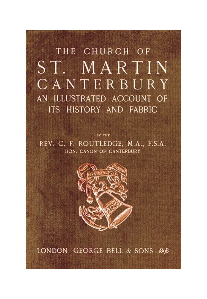 Bell's Cathedrals: The Church of St. Martin, Canterbury An Illustrated Account of its History and Fabric