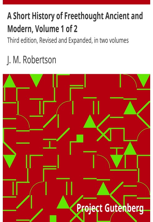 Коротка історія вільнодумства стародавніх і сучасних, том 1 з 2. Третє видання, переглянуте та розширене, у двох томах