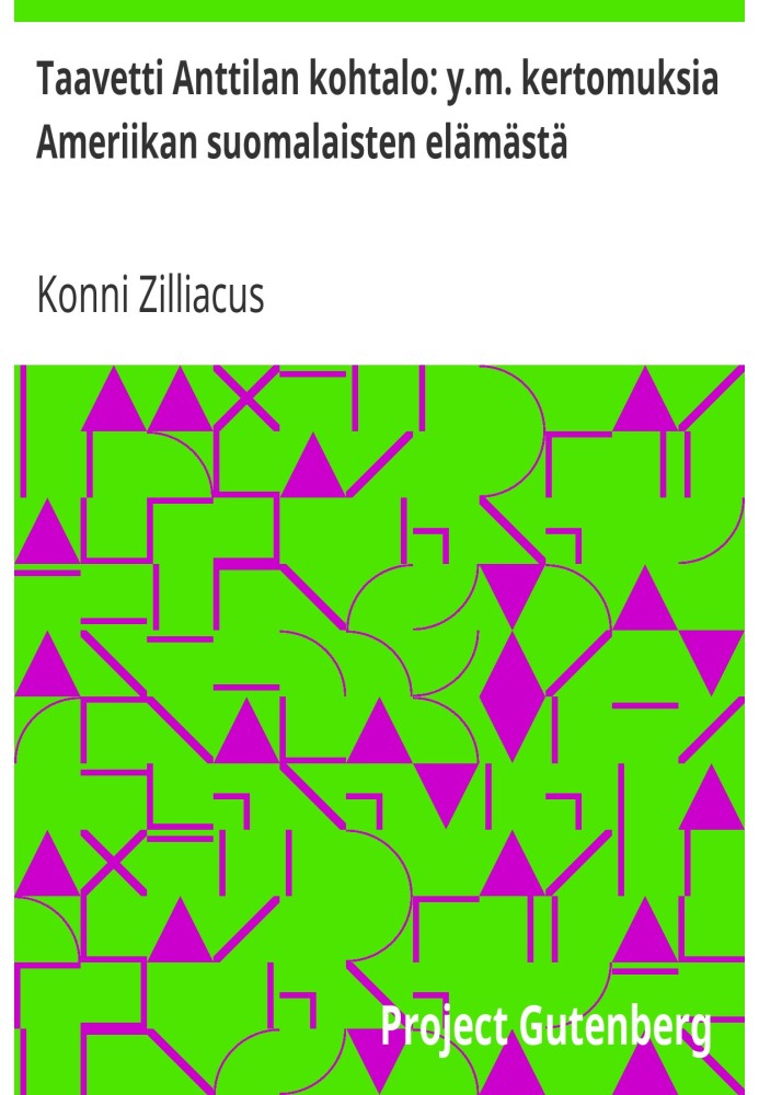 Судьба Тааветти Анттилы: и др. рассказы о жизни финнов в Америке