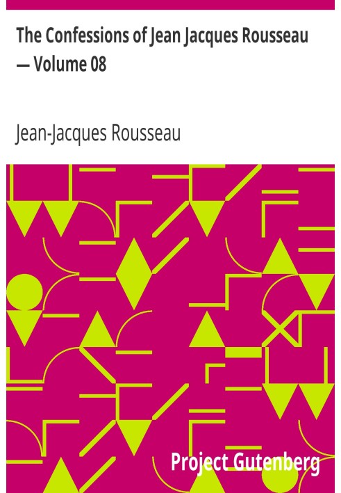 The Confessions of Jean Jacques Rousseau — Volume 08