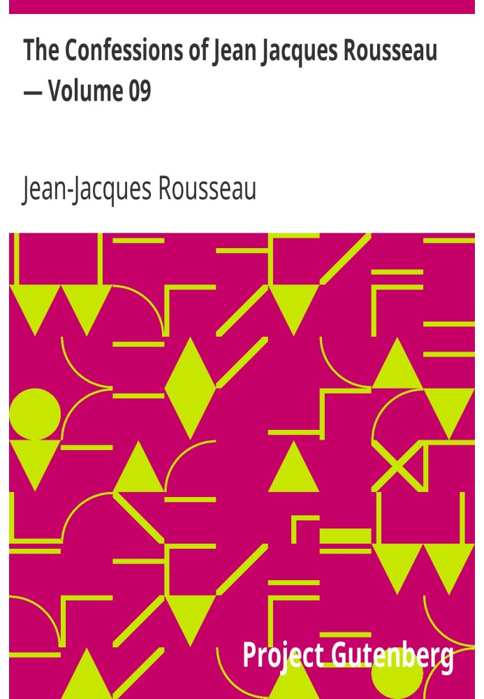 The Confessions of Jean Jacques Rousseau — Volume 09