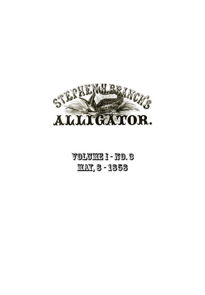 Stephen H. Branch's Alligator, Vol. 1 no. 03, May 8, 1858