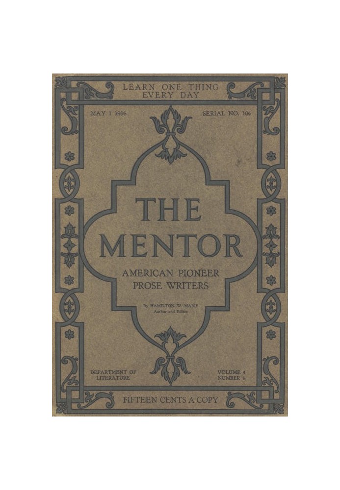 The Mentor: American Pioneer Prose Writers, Vol. 4, Num. 6, Serial No. 106, May 1, 1916