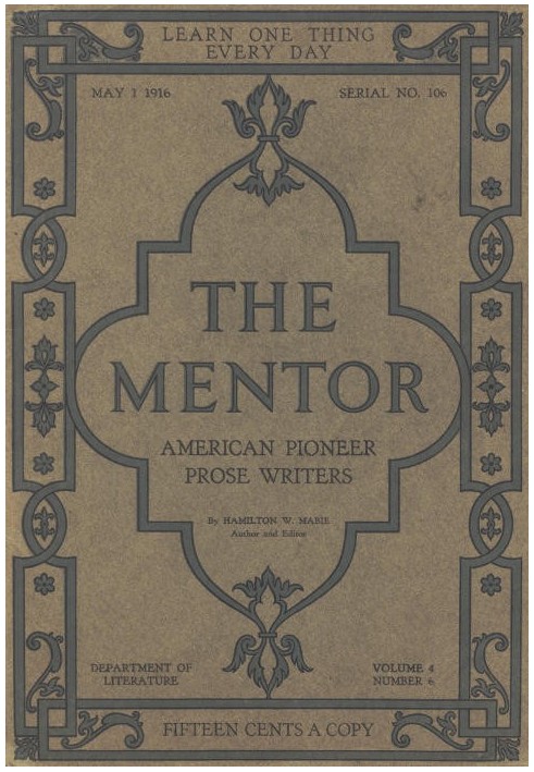 The Mentor: American Pioneer Prose Writers, Vol. 4, Num. 6, Serial No. 106, May 1, 1916