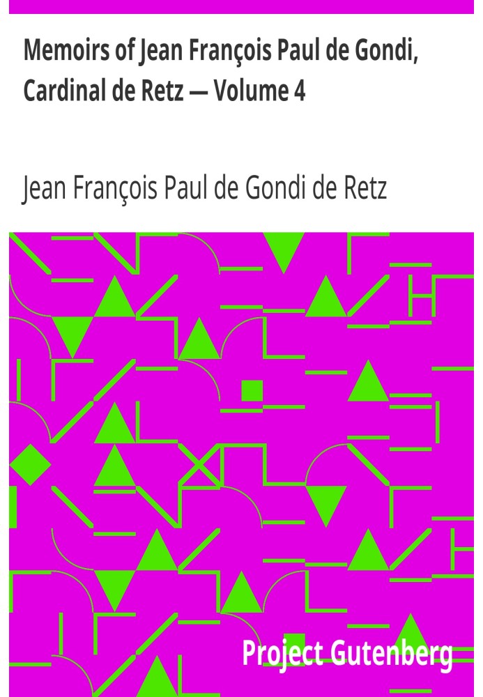 Memoirs of Jean François Paul de Gondi, Cardinal de Retz — Volume 4