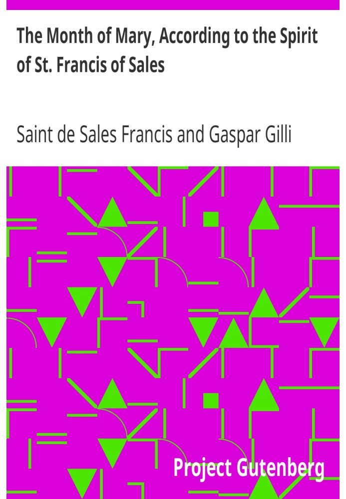 The Month of Mary, According to the Spirit of St. Francis of Sales Thirty-One Considerations With Examples, Prayers, Etc.