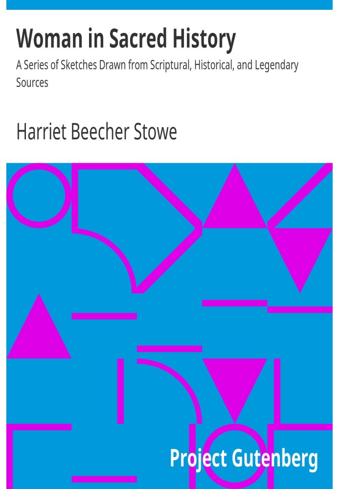 Жінка в священній історії. Серія нарисів із біблійних, історичних і легендарних джерел