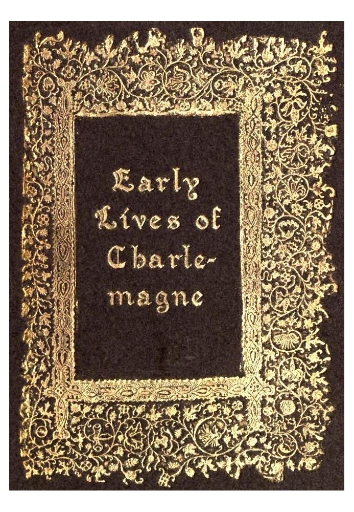 Early Lives of Charlemagne by Eginhard and the Monk of St Gall edited by Prof. A. J. Grant