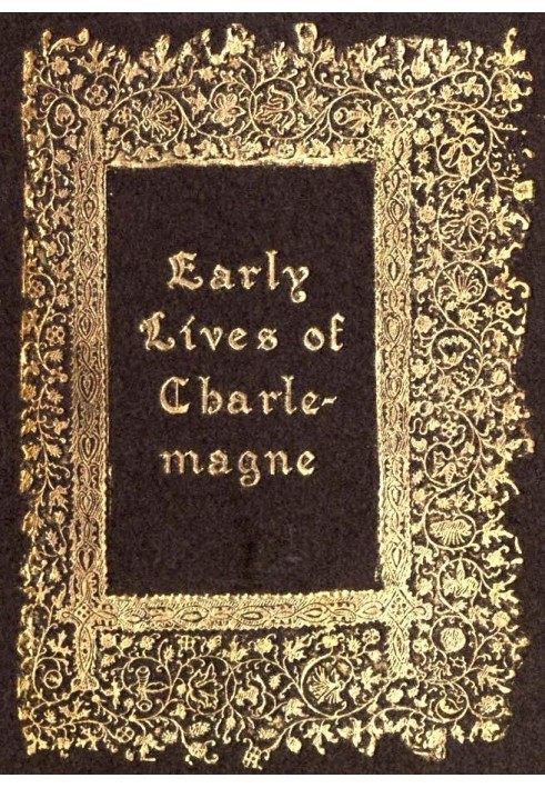 Early Lives of Charlemagne by Eginhard and the Monk of St Gall edited by Prof. A. J. Grant