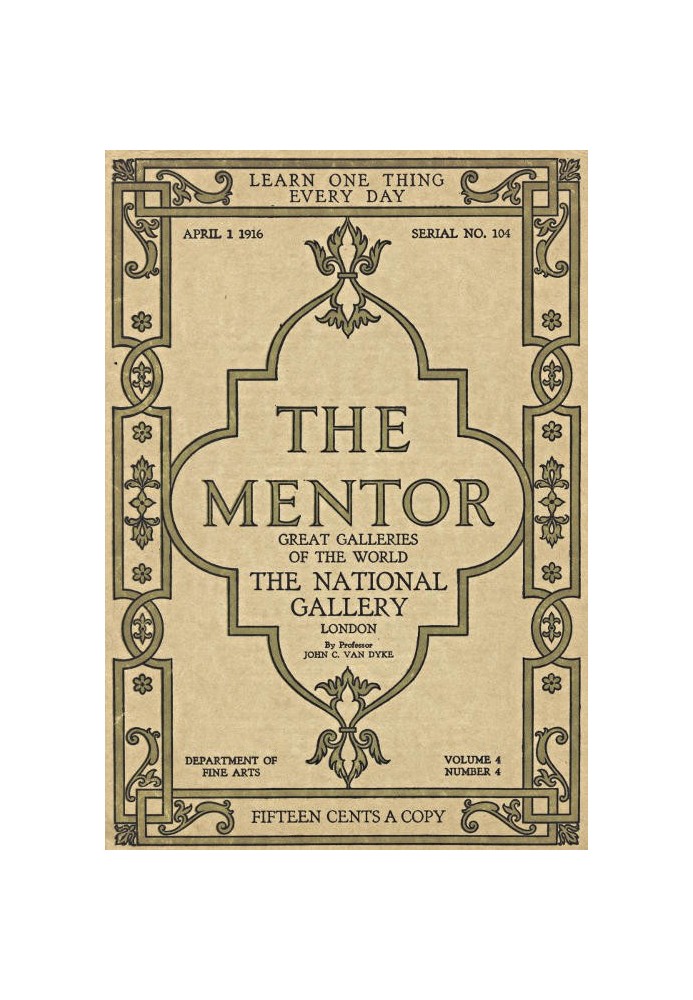 The Mentor: The National Gallery—London, Vol. 4, Num. 4, Serial No. 104, April 1, 1916 Great Galleries of the World