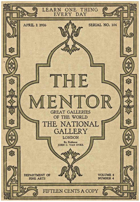 The Mentor: The National Gallery—London, Vol. 4, Num. 4, Serial No. 104, April 1, 1916 Great Galleries of the World