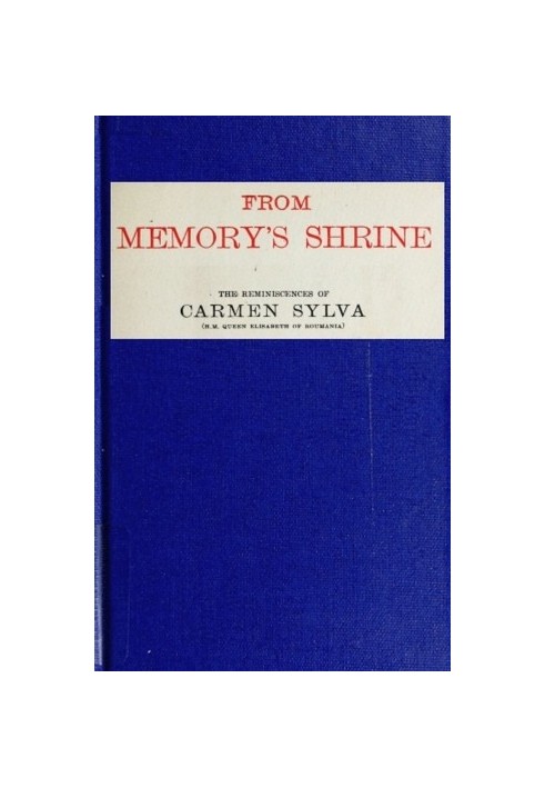 From Memories Shrine: The Reminiscences of Carmen Sylva