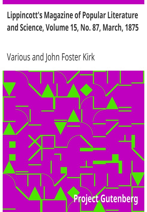 Журнал популярной литературы и науки Липпинкотта, том 15, № 87, март 1875 г.