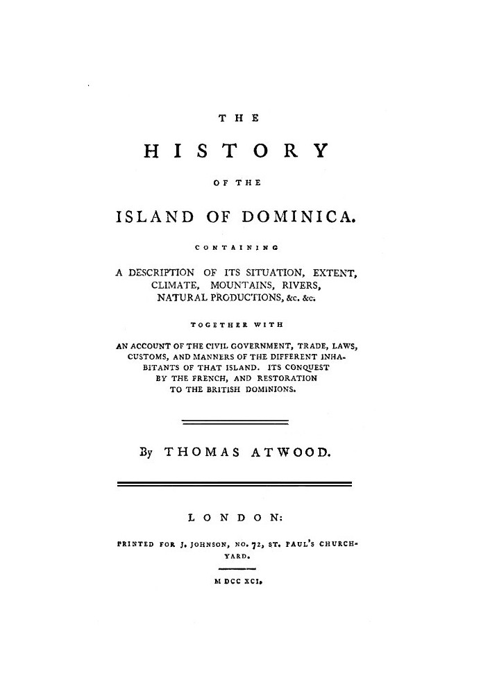 The History of the Island of Dominica Containing a Description of Its Situation, Extent, Climate, Mountains, Rivers, Natural Pro