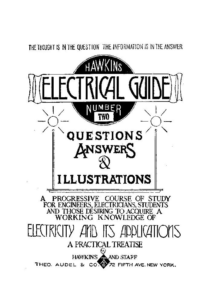 Hawkins Electrical Guide v. 02 (of 10) Questions, Answers, & Illustrations, A progressive course of study for engineers, electri