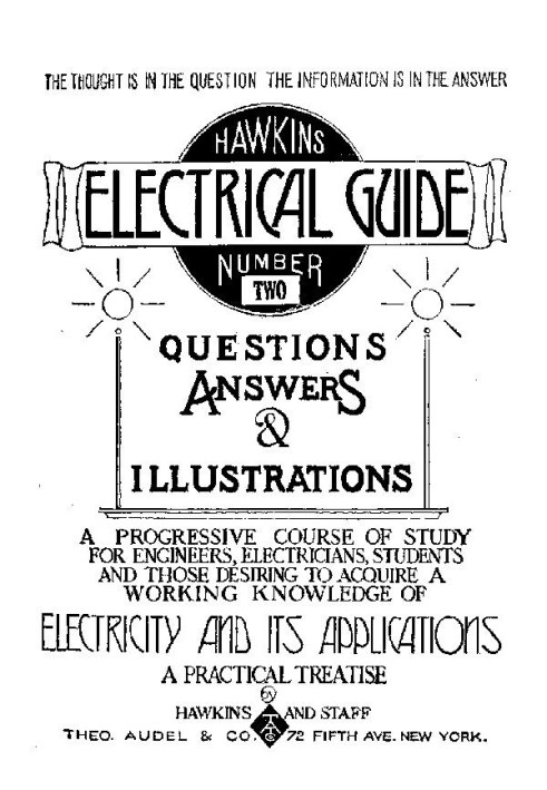 Hawkins Electrical Guide v. 02 (of 10) Questions, Answers, & Illustrations, A progressive course of study for engineers, electri