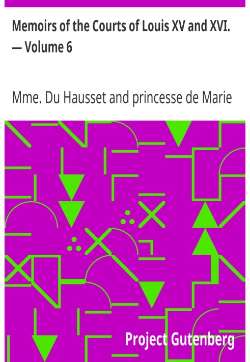 Спогади про двори Людовиків XV і XVI. — Том 6. Секретні мемуари мадам Дю Оссет, служниці мадам де Помпадур, і принцеси Ламбаль
