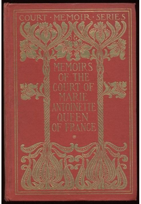 Memoirs of the Court of Marie Antoinette, Queen of France, Complete Being the Historic Memoirs of Madam Campan, First Lady in Wa