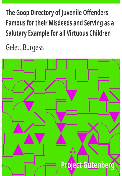 The Goop Directory of Juvenile Offenders Famous for their Misdeeds and Serving as a Salutary Example for all Virtuous Children