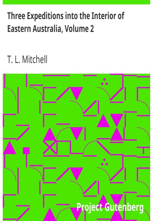 Три експедиції у внутрішні райони Східної Австралії, том 2 з описом нещодавно дослідженого регіону Австралії Фелікс і сучасної к
