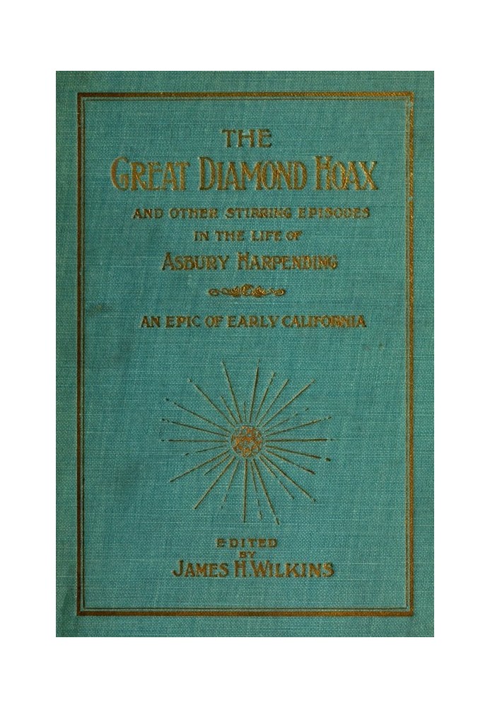 The Great Diamond Hoax and Other Stirring Incidents in the Life of Asbury Harpending