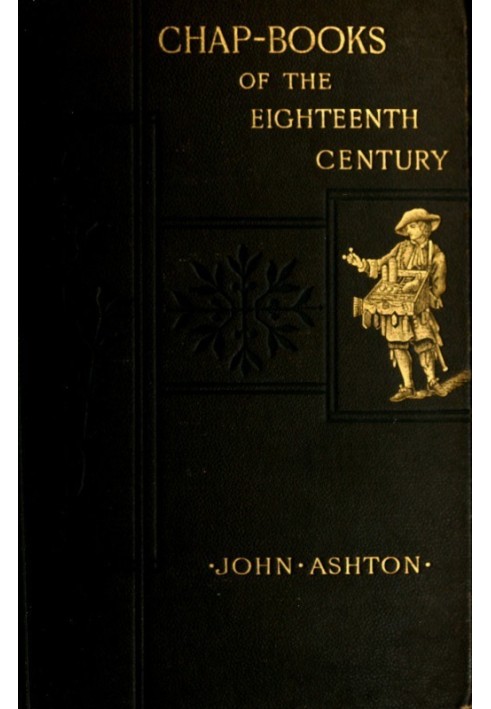 Chap-books of the Eighteenth Century With Facsimiles, Notes, and Introduction