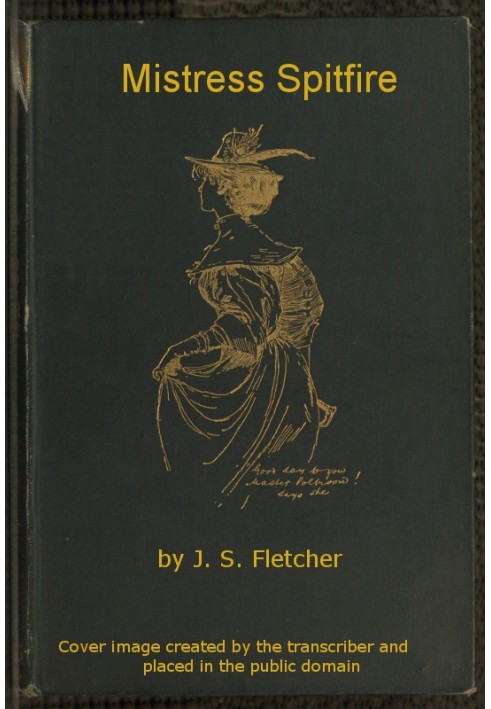 Mistress Spitfire A Plain Account of Certain Episodes in the History of Richard Coope, Gent., and of His Cousin, Mistress Alison