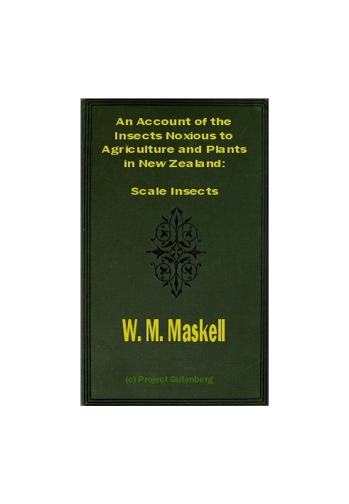 An Account of the Insects Noxious to Agriculture and Plants in New Zealand The Scale Insects (Coccididae)