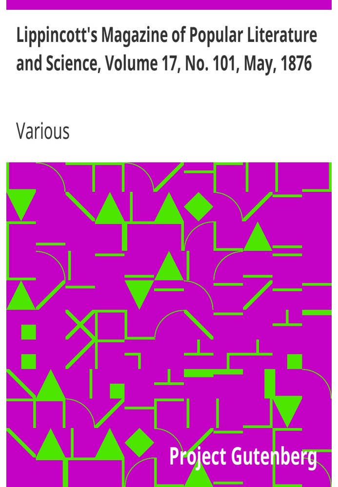 Журнал популярной литературы и науки Липпинкотта, том 17, № 101, май 1876 г.