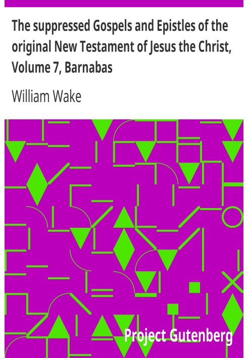 The suppressed Gospels and Epistles of the original New Testament of Jesus the Christ, Volume 7, Barnabas